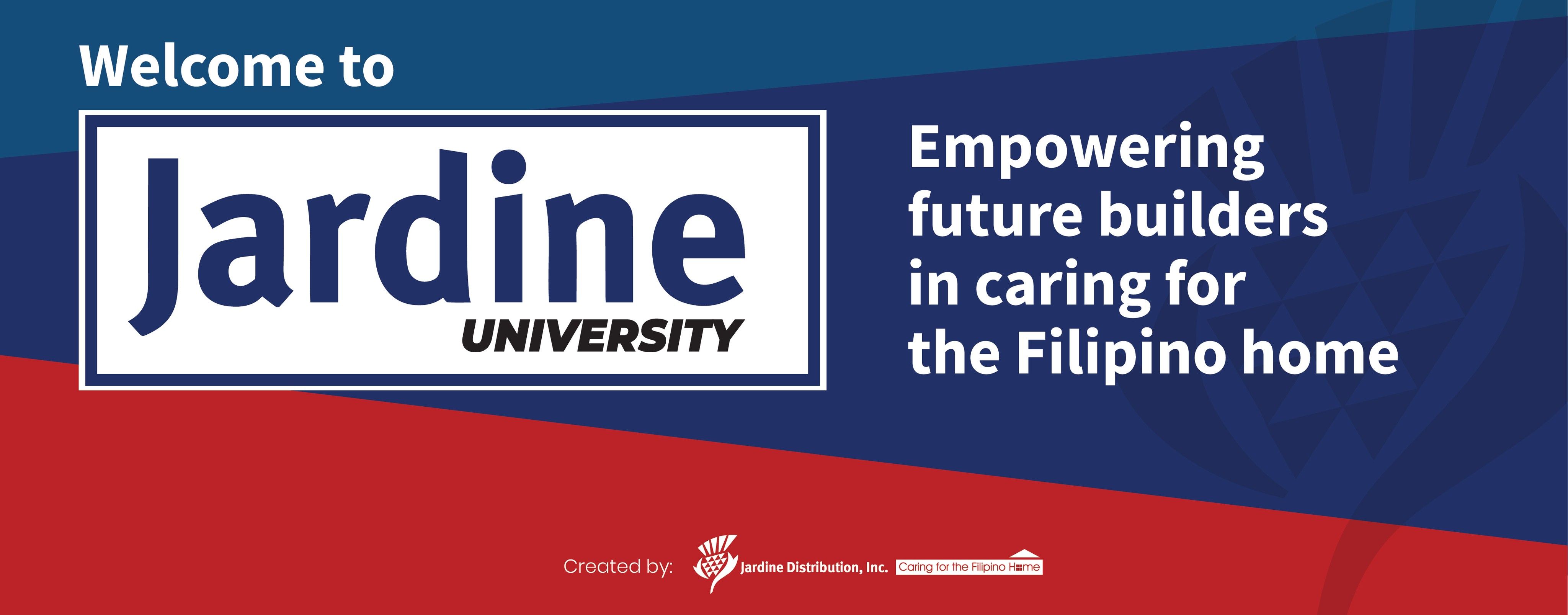 Welcome to Jardine University, Empowering Future Builders in Caring for the Filipino home, Created by Jardine Distribution Inc, Caring for the Filipino Home